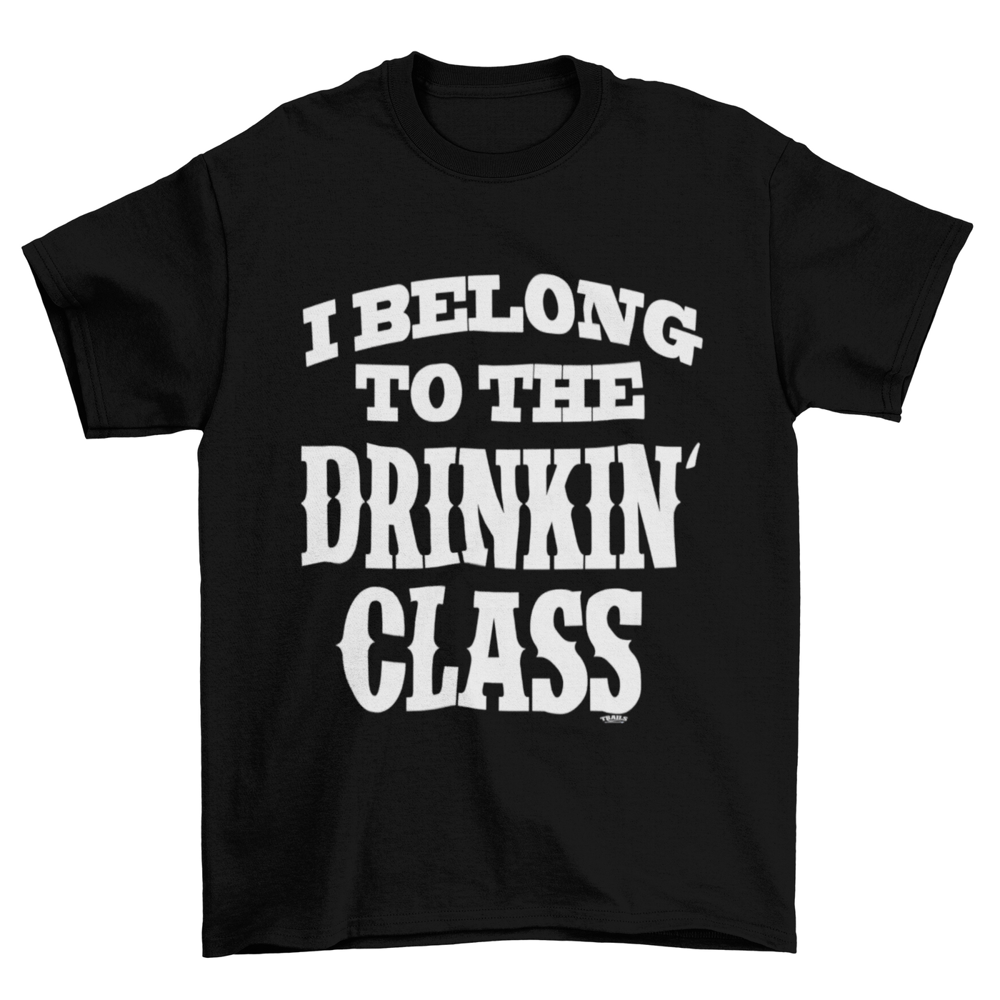 I BELONG TO THE DRINKIN CLASS MEN'S T SHIRT