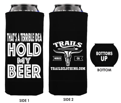 THAT'S A TERRIBLE IDEA, HOLD MY TALL BOY BEER KOOZIE - Trailsclothing.com