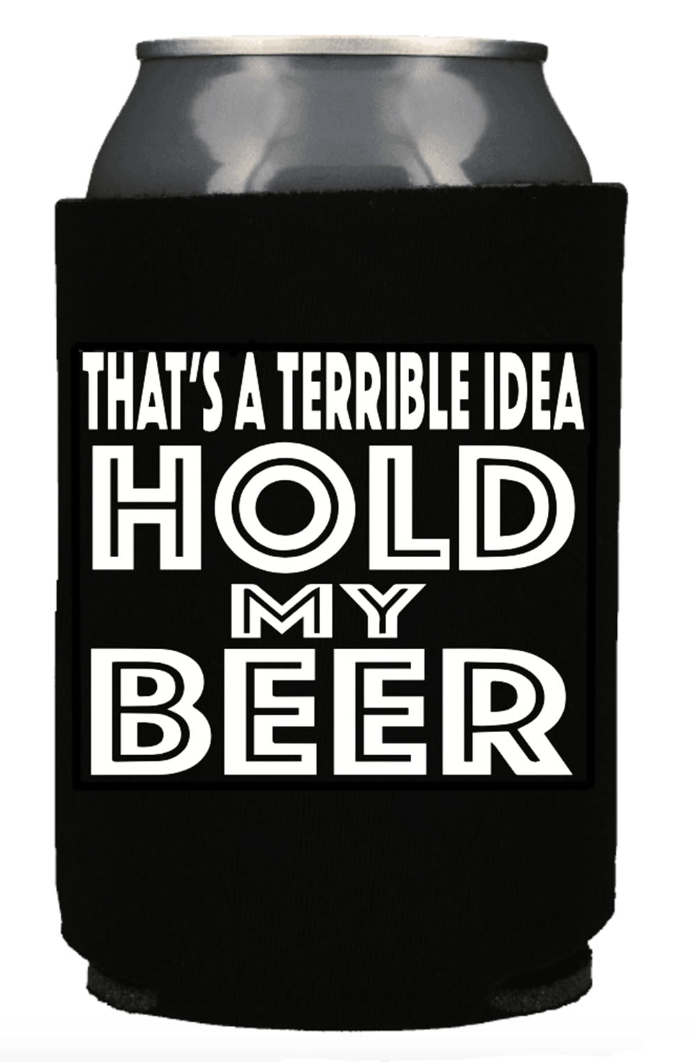 THAT'S A TERRIBLE IDEA HOLD MY BEER KOOZIE - Trailsclothing.com